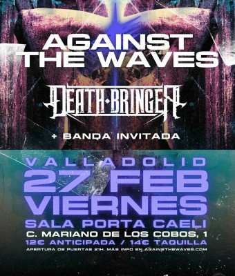 Against the Waves + Death Bringer + Banda Invitada // 27 febrero - Sala Porta Caeli - Valladolid