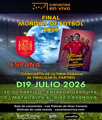 ESPAÑA vs ? - FINAL MUNDIAL DE FÚTBOL 2026 + FIESTA POST PARTIDO CON CONCIERTO DE ÚLTIMA PARADA EN CANARIAS EN VIVO - LAS PALMAS DE GRAN CANARIA en Palmas, Las