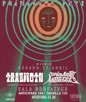 11/ABRIL: PRIMATE MATRIARCA (ALICANTE) + TRASMOTH (MADRID) 