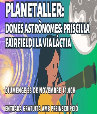 Planetaller Planetari "ASTRÒNOMES: PRICILLA FAIRFIELD I LA VIA LÀCTIA" en Grao